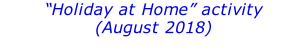 “Holiday at Home” activity (August 2018)